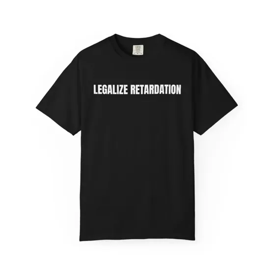 Legalize Retardation tee