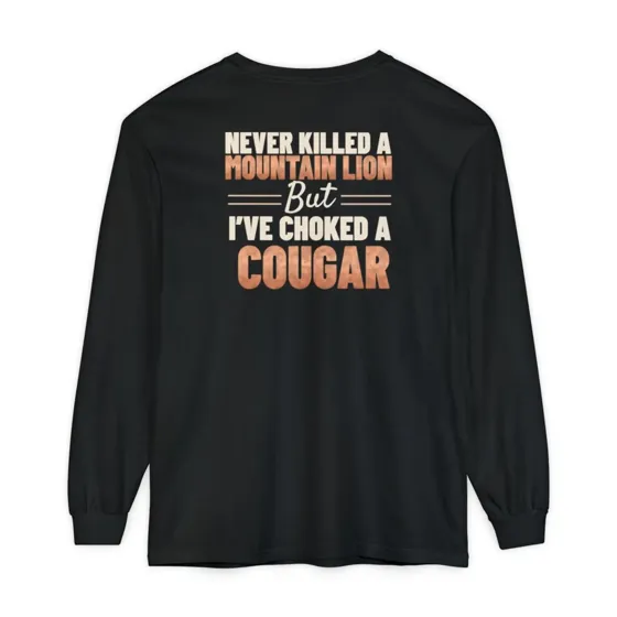 Never Killed A Mountain Lion But I've Choked A Cougar long sleeve