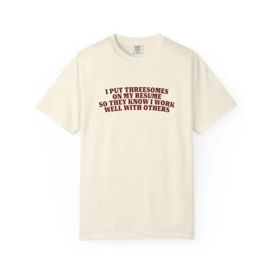 I Put Threesomes On My Resume tee